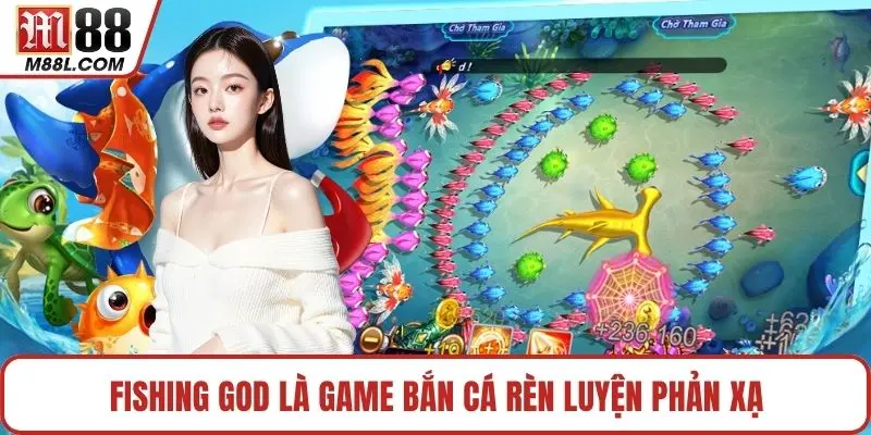 Fishing God là game bắn cá rèn luyện phản xạ