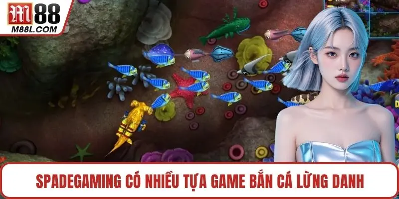 Spadegaming có nhiều tựa game bắn cá lừng danh