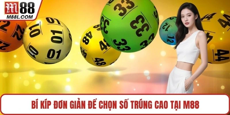 Bí kíp đơn giản để chọn số trúng cao tại M88