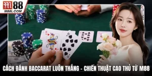 Cách Đánh Baccarat Luôn Thắng – Chiến Thuật Cao Thủ Từ M88