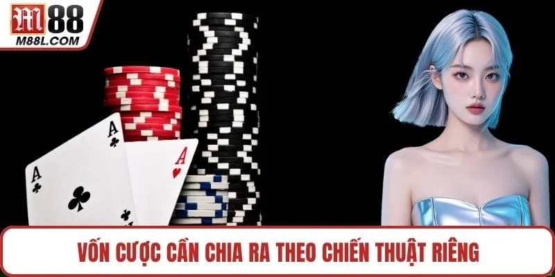 Vốn cược cần chia ra theo chiến thuật riêng