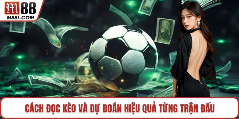 Cách đọc kèo và dự đoán hiệu quả từng trận đấu
