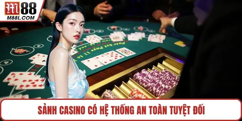Sảnh casino có hệ thống an toàn tuyệt đối