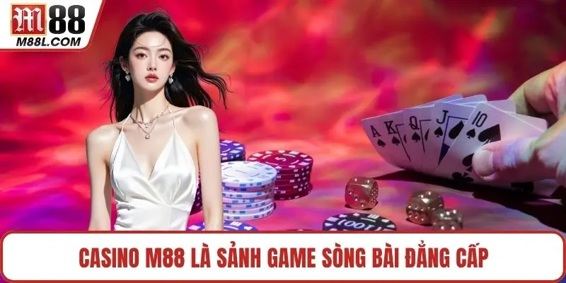 Casino M88 là sảnh game sòng bài đẳng cấp