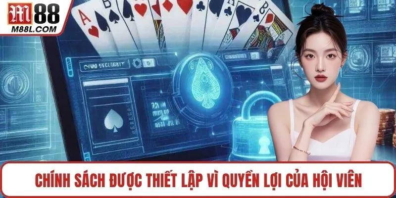 Chính sách được thiết lập vì quyền lợi của hội viên