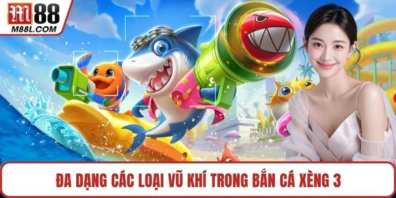 Đa dạng các loại vũ khí trong bắn cá xèng 3