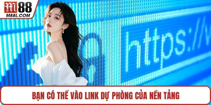 Bạn có thể vào link dự phòng của nền tảng