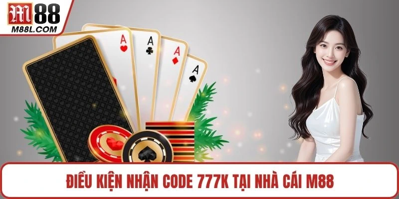Điều kiện nhận code 777k tại nhà cái M88