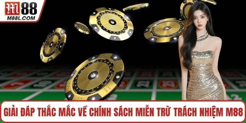Giải đáp thắc mắc về chính sách miễn trừ trách nhiệm M88