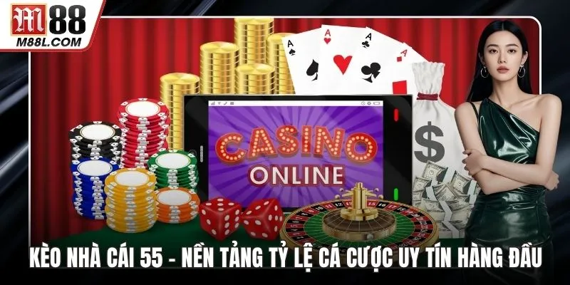 Kèo Nhà Cái 55 – Nền Tảng Tỷ Lệ Cá Cược Uy Tín Hàng Đầu