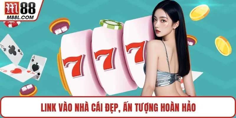 Link vào nhà cái đẹp, ấn tượng hoàn hảo