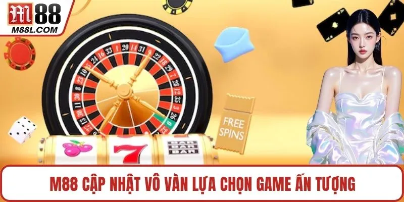M88 cập nhật vô vàn lựa chọn game ấn tượng