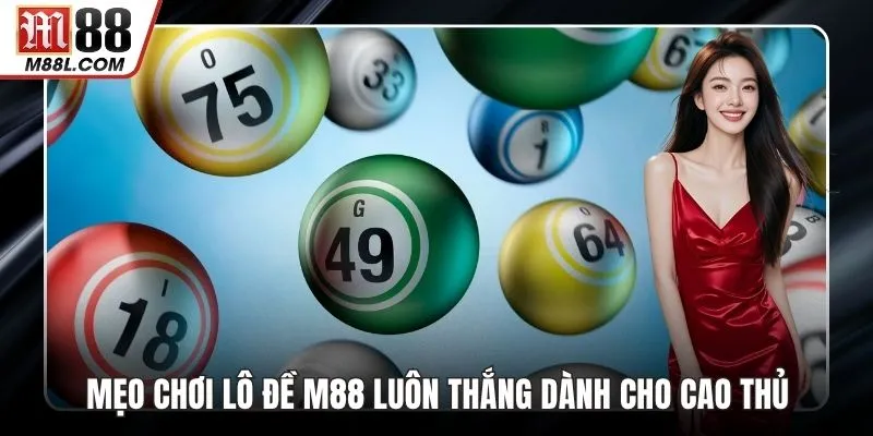 Mẹo Chơi Lô Đề M88 Luôn Thắng Dành Cho Cao Thủ