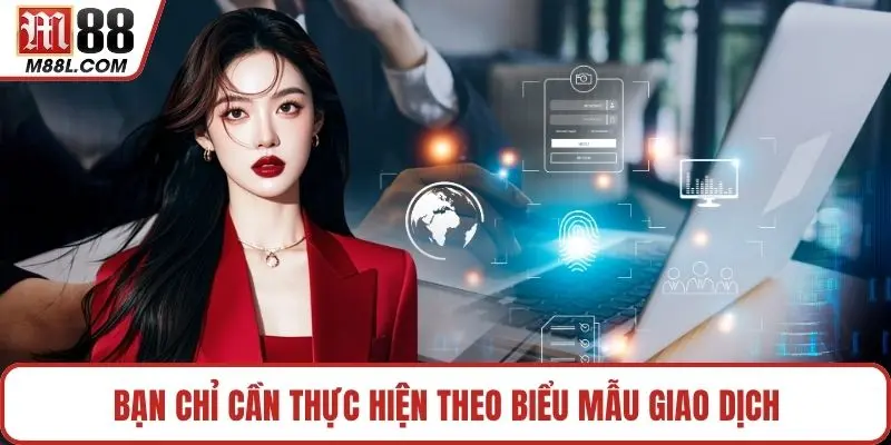 Bạn chỉ cần thực hiện theo biểu mẫu giao dịch