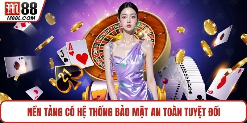 Nền tảng có hệ thống bảo mật an toàn tuyệt đối