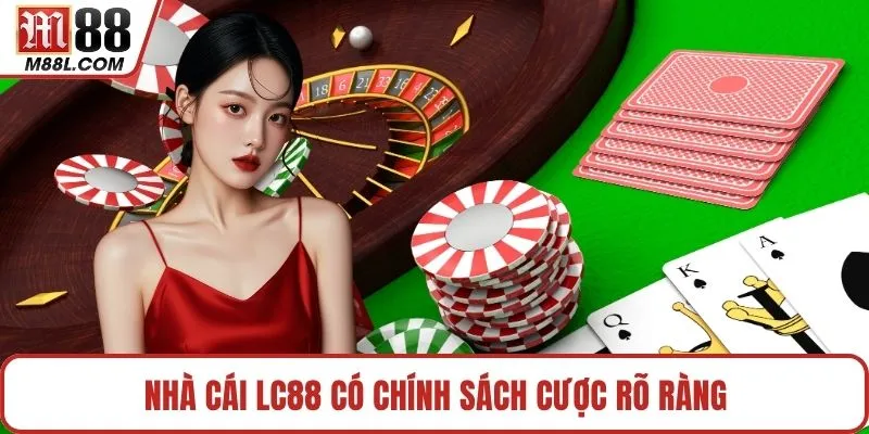 Nhà cái LC88 có chính sách cược rõ ràng