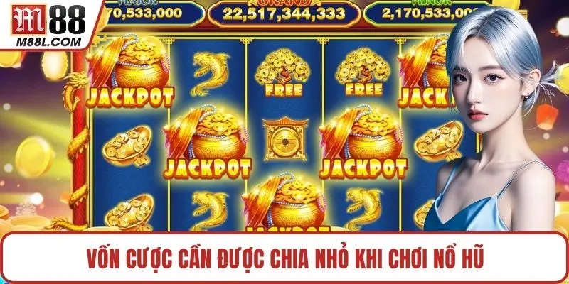 Vốn cược cần được chia nhỏ khi chơi nổ hũ