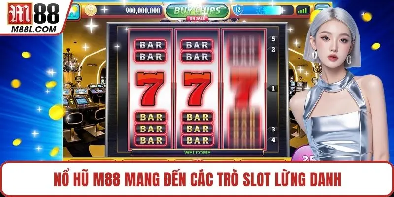 Nổ Hũ M88 mang đến các trò slot lừng danh