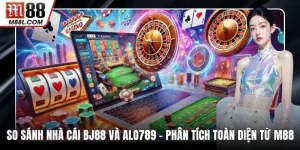So Sánh Nhà Cái BJ88 Và Alo789 – Phân Tích Toàn Diện Từ M88