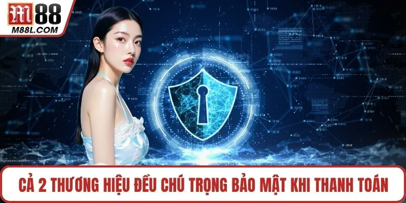 Cả 2 thương hiệu đều chú trọng bảo mật khi thanh toán