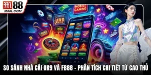 So Sánh Nhà Cái OK9 Và FB88 – Phân Tích Chi Tiết Từ Cao Thủ