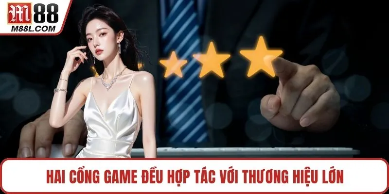 Hai cổng game đều hợp tác với thương hiệu lớn