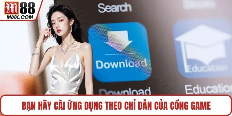 Bạn hãy cài ứng dụng theo chỉ dẫn của cổng game