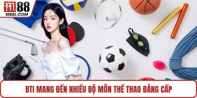BTi mang đến nhiều bộ môn thể thao đẳng cấp