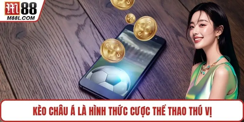 Kèo châu Á là hình thức cược thể thao thú vị