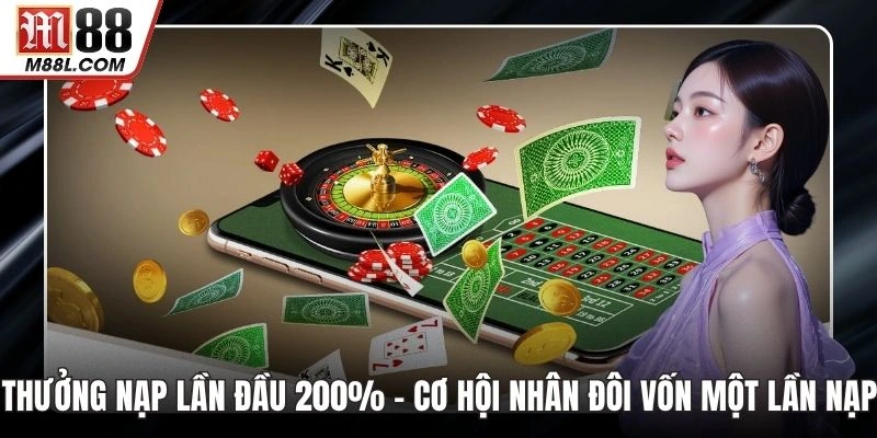 Thưởng Nạp Lần Đầu 200% – Cơ Hội Nhân Đôi Vốn Một Lần Nạp