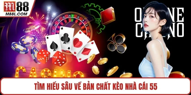 Tìm hiểu sâu về bản chất kèo nhà cái 55