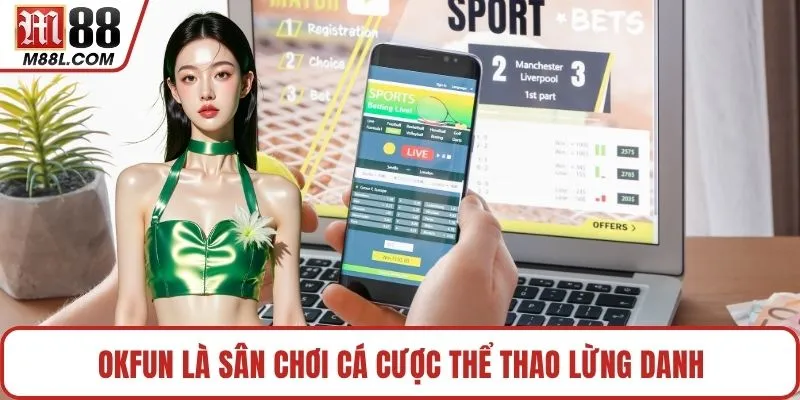 OKFUN là sân chơi cá cược thể thao lừng danh