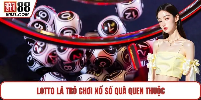 Lotto là trò chơi xổ số quá quen thuộc