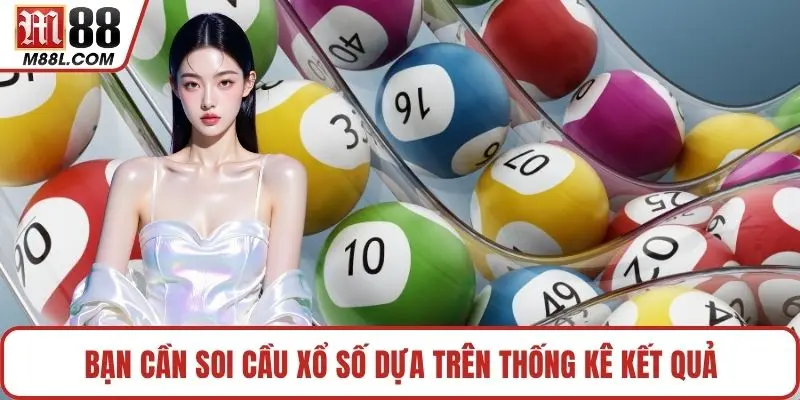 Bạn cần soi cầu xổ số dựa trên thống kê kết quả