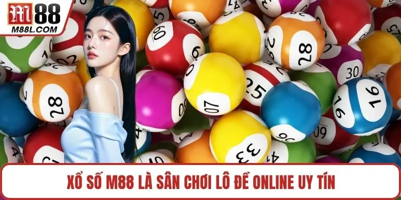 Xổ Số M88 là sân chơi lô đề online uy tín